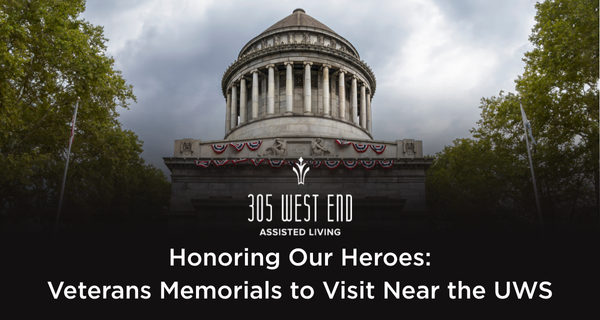 Honoring Our Heroes: Veterans Memorials to VIsit Near the Upper West Side presented by 305 West End Assisted Living