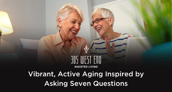 305 West End presents 7 questions to ask for active aging week